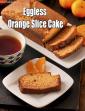 Orange Cake, Eggless Orange Slice Cake