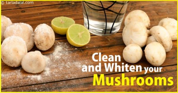 CLEAN AND WHITEN YOUR MUSHROOMS